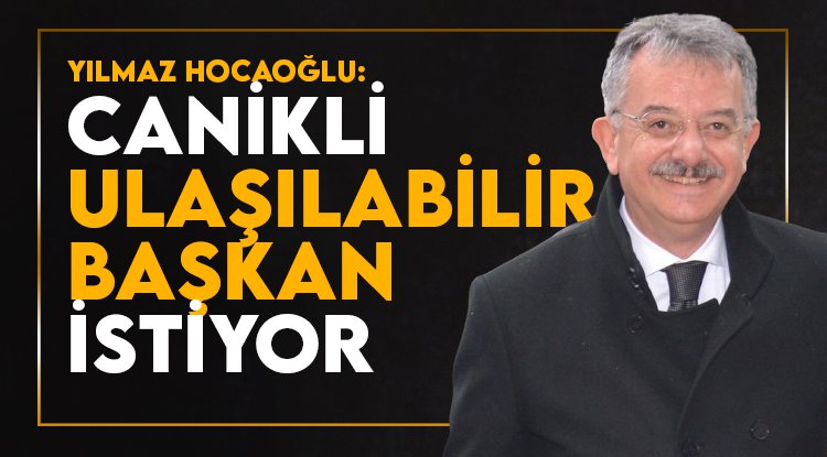 Yılmaz Hocaoğlu: Canik ulaşılabilir başkan istiyor