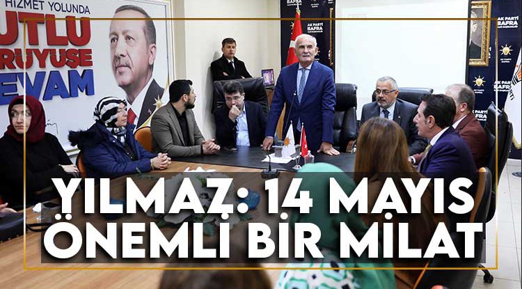 Yılmaz: 14 Mayıs önemli bir milat olacaktır