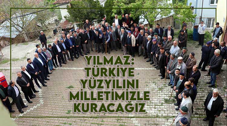 Yılmaz: Türkiye Yüzyılı'nı milletimizle birlikte kuracağız