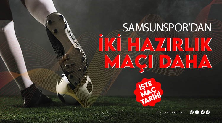 Yılport Samsunspor'dan iki hazırlık maçı daha