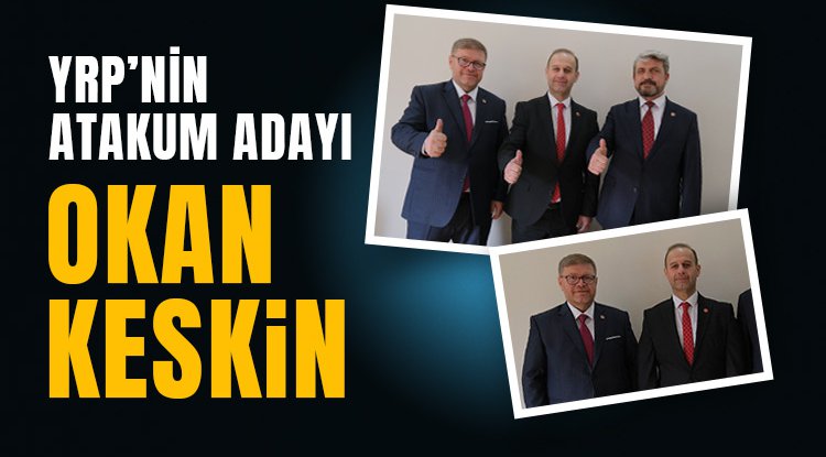 YRP'nin Atakum adayı Okan Keskin