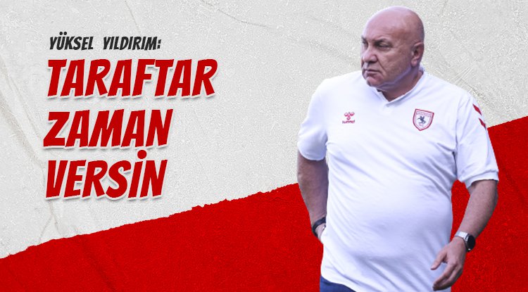 Yüksel Yıldırım: Taraftar bana zaman versin