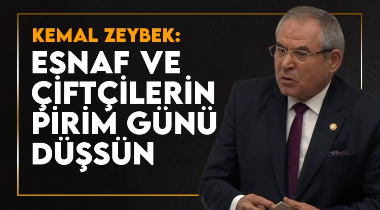 Zeybek: Esnaf ve çiftçilerin prim günü düşürülsün